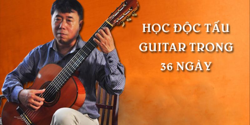 Khóa Học Độc Tấu Guitar Trong 36 Ngày