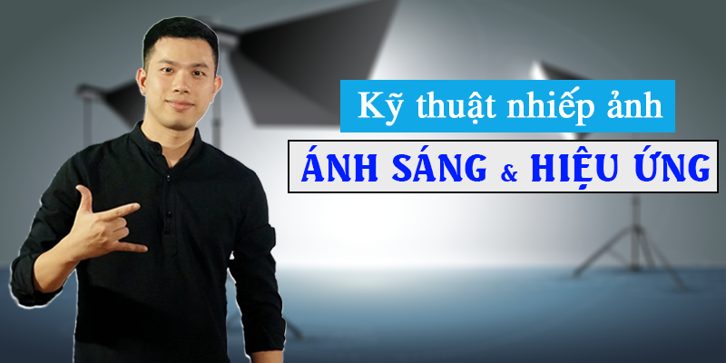 Khóa Học Kỹ Thuật Nhiếp Ảnh: Ánh Sáng Và Hiệu Ứng