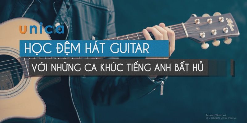 Khóa Học Đệm Hát Guitar Với Những Ca Khúc Tiếng Anh Bất Hủ