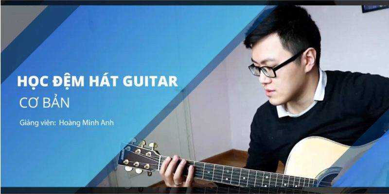 Khóa Học Đệm Hát Guitar Căn Bản