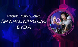 Khóa Học Mixing Mastering Âm Nhạc Nâng Cao - Dvd A