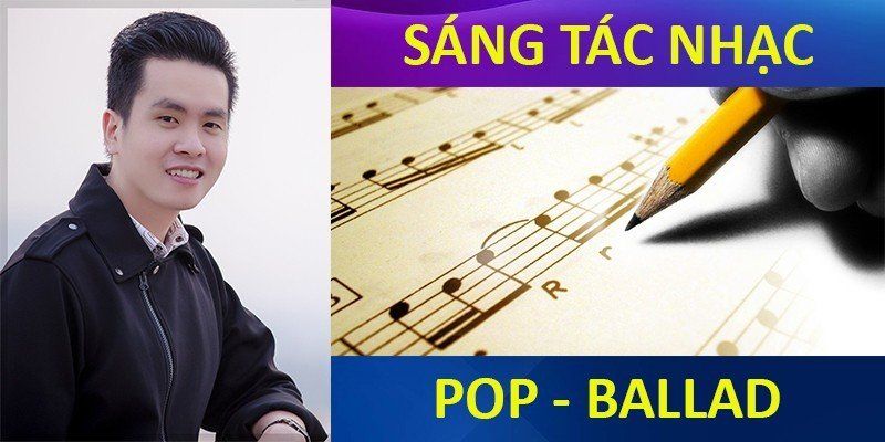 Khóa Học Sáng Tác Nhạc Pop - Ballad