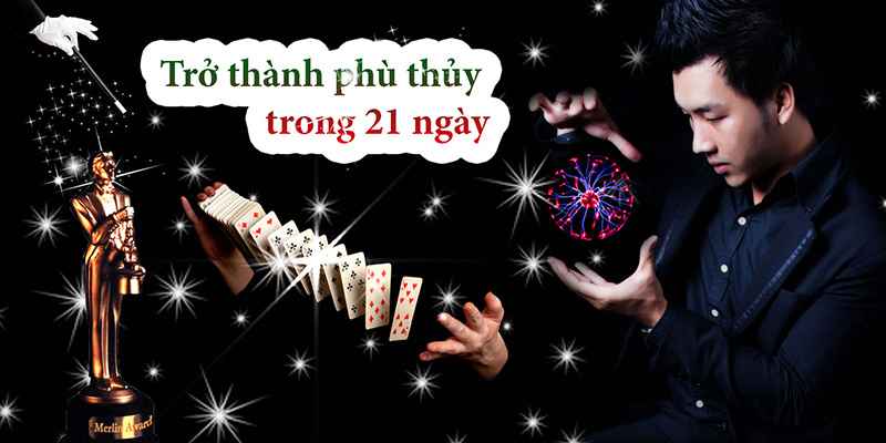 Khóa Học Trở Thành Ảo Thuật Gia Chỉ Trong 21 Ngày