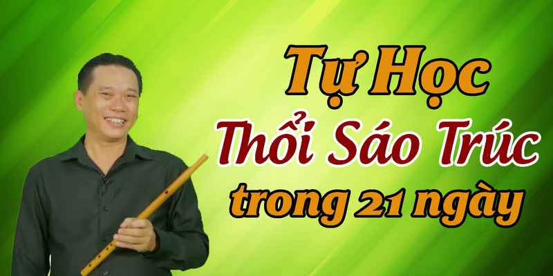 Khóa Học Tự Học Thổi Sáo Trúc Trong 21 Ngày