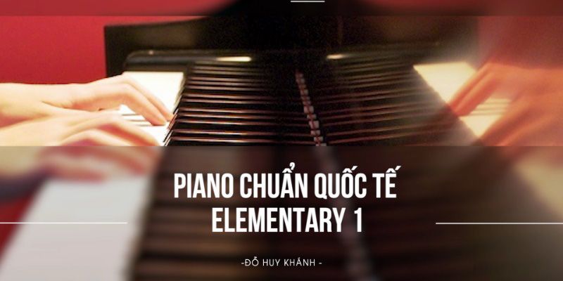 Khóa Học Piano Chuẩn Quốc Tế Elementary 1