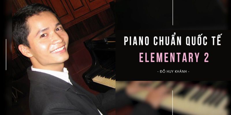 Khóa Học Piano Chuẩn Quốc Tế Elementary 2