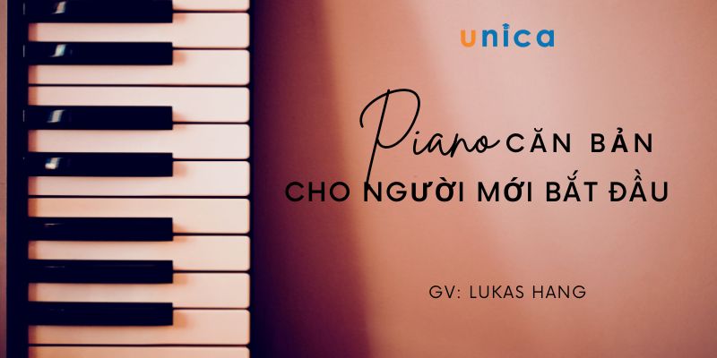 Khóa Học Piano Căn Bản Cho Người Mới Bắt Đầu