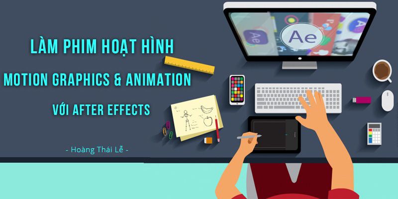 Khóa Học Làm Phim Hoạt Hình Motion Graphics & Animation Với After Effects