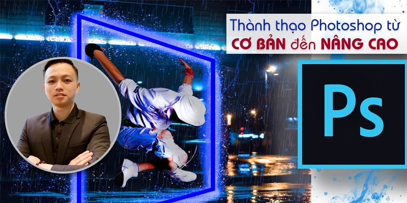 Khóa Học Thành Thạo Photoshop Từ Cơ Bản Đến Nâng Cao