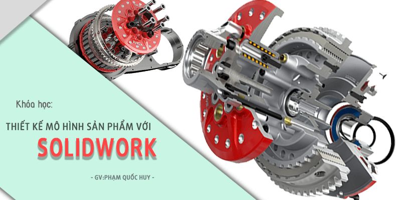 Khóa Học Thiết Kế Mô Hình Sản Phẩm Với Solidwork