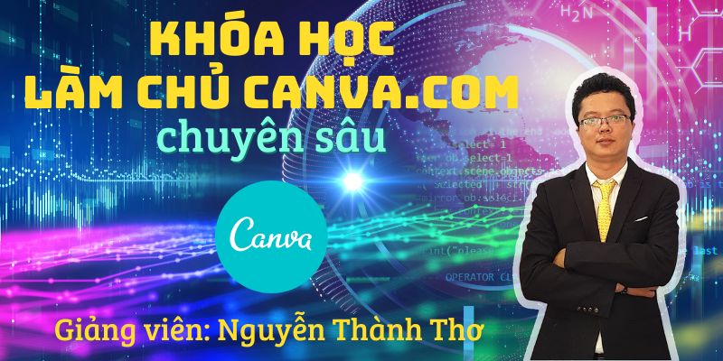 Khóa Học Làm Chủ Phần Mềm Xử Lý Ảnh, Video Canva.com Chuyên Sâu