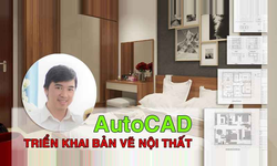 Khóa Học Autocad Triển Khai Bản Vẽ Nội Thất