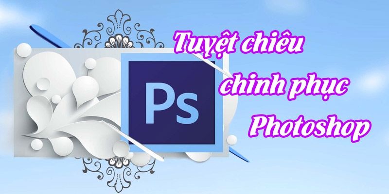 Khóa Học 34 Tuyệt Chiêu Chinh Phục Photoshop