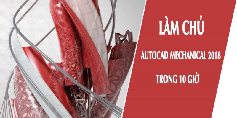 Khóa Học Làm Chủ Autocad Mechanical 2018 Trong 10 Giờ
