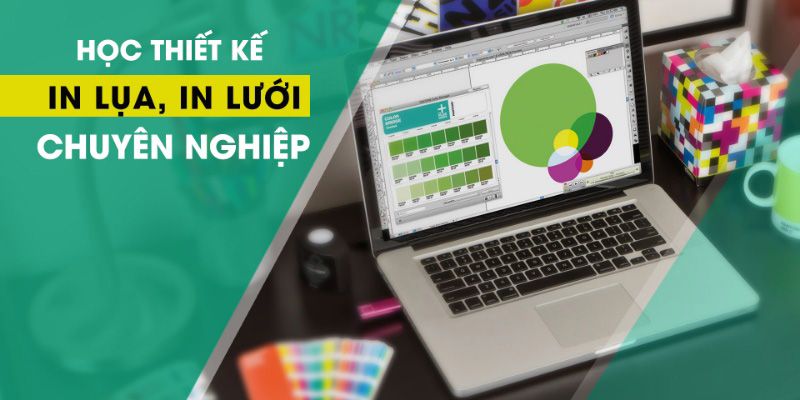 Khóa Học Thiết Kế In Lụa, In Lưới Chuyên Nghiệp