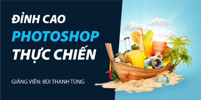 Khóa Học Đỉnh Cao Photoshop Thực Chiến