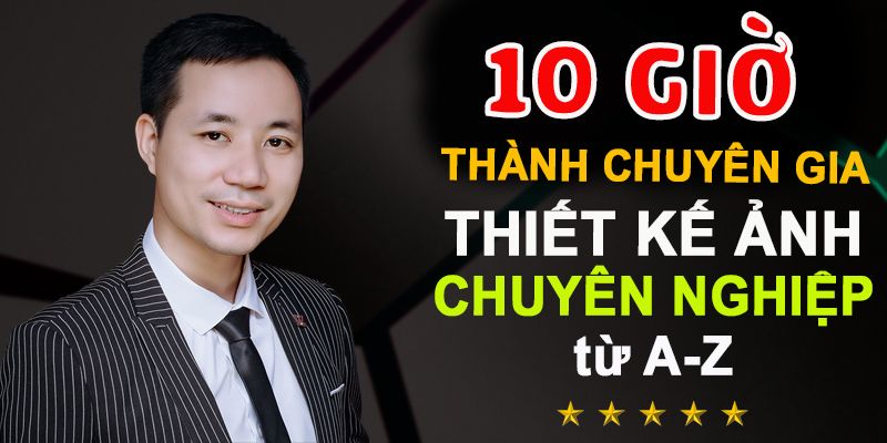 Khóa Học Thiết Kế Chỉnh Sửa Ảnh Chuyên Nghiệp Từ A-z - Trên Máy Tính Và Điện Thoại