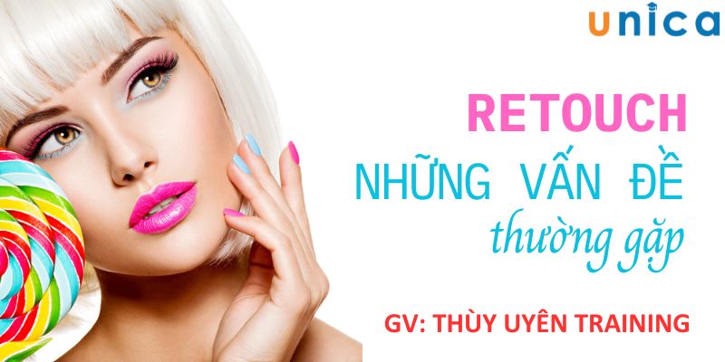 Khóa Học Retouch Những Vấn Đề Thường Gặp