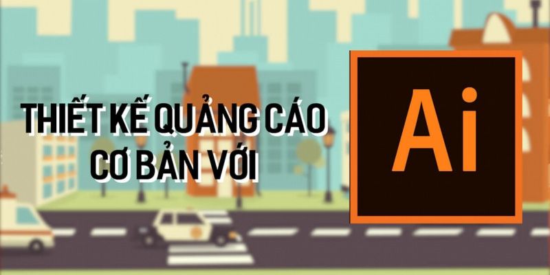 Khóa Học Thành Thạo Adobe Illustrator Từ Cơ Bản Đến Nâng Cao