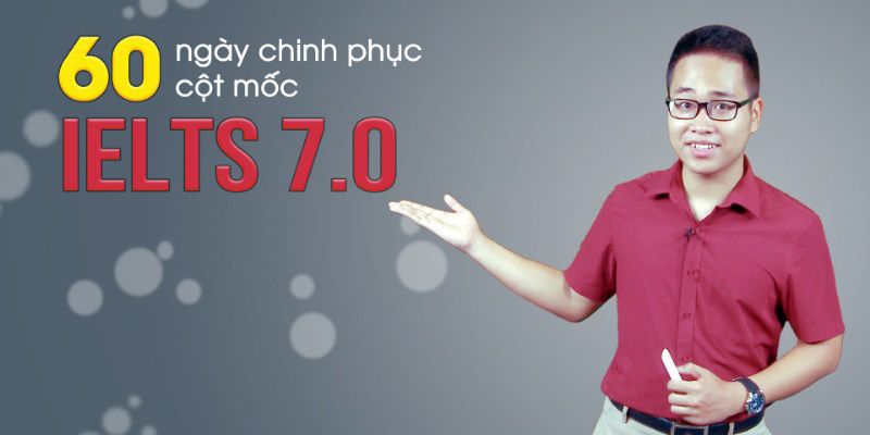 Khóa Học 60 ngày chinh phục cột mốc 7.0 IELTS