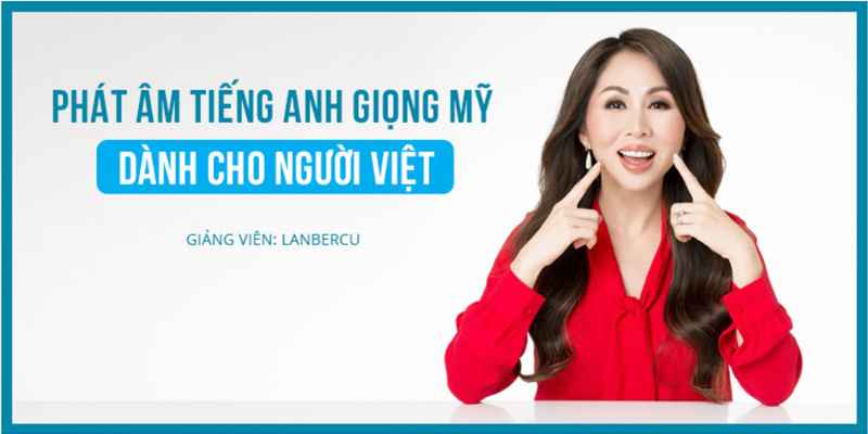 Khóa Học Phát Âm Tiếng Anh Giọng Mỹ Dành Cho Người Việt