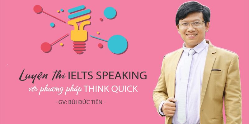 Khóa Học Luyện thi IELTS Speaking với phương pháp Think Quick