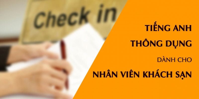 Khóa Học Tiếng Anh Thông Dụng Dành Cho Nhân Viên Khách Sạn