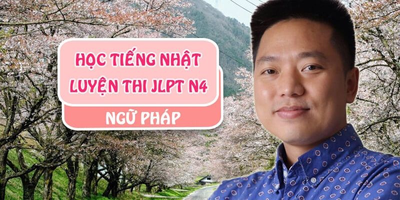 Khóa Học Học Tiếng Nhật - Luyện Thi Jlpt N4 Ngữ Pháp