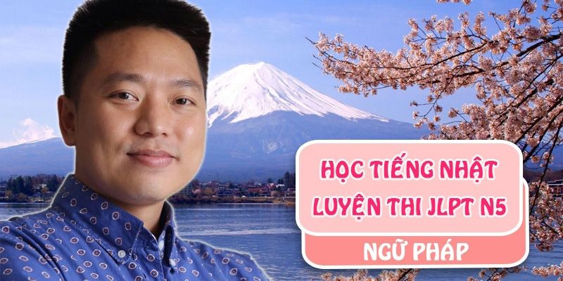 Khóa Học Tiếng Nhật - Luyện Thi Jlpt N5 Ngữ Pháp