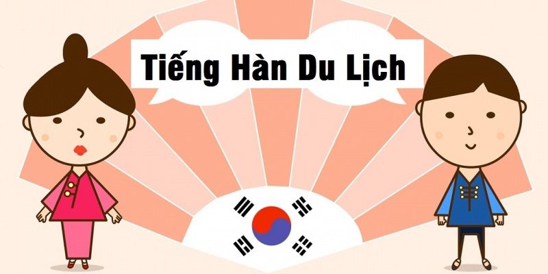 Khóa Học Tiếng Hàn Du Lịch