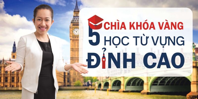 Khóa Học 5 Chìa Khóa Từ Vựng Tiếng Anh Đỉnh Cao