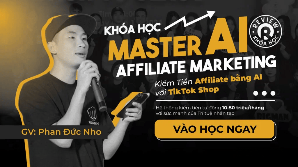Khoá Học Master AI Affiliate Marketing Phan Đức Nho – Kiếm Tiền AFF bằng AI với TikTok Shop – Tạo hệ kiếm tiền tự động 10-50 triệu/tháng