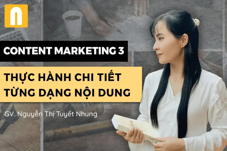 Khóa Học Content Marketing 3 – Thực Hành Chi Tiết Từng Dạng Nội Dung