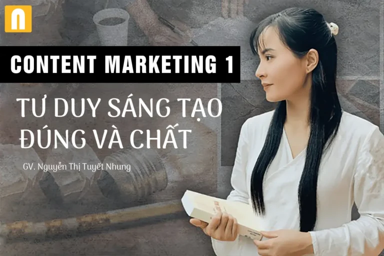 Khóa Học Content Marketing Level 1 – Tư Duy Sáng Tạo Đúng Và Chất