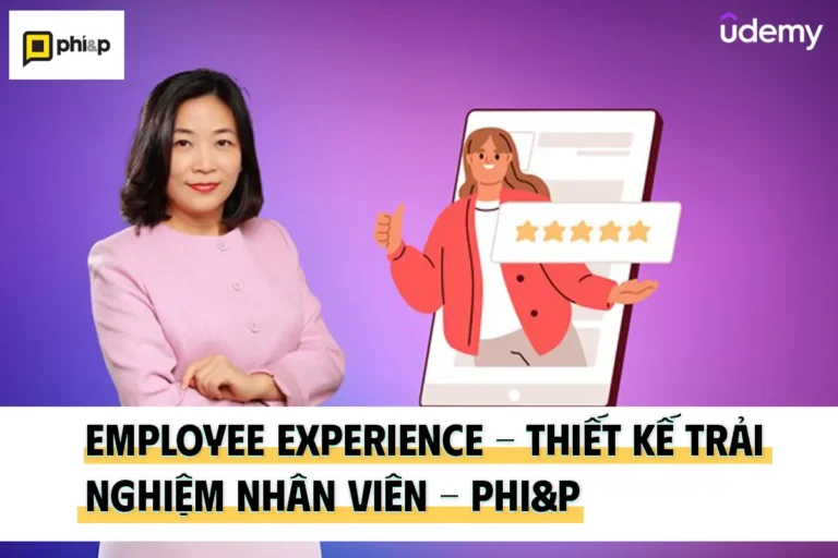 Khóa Học Employee Experience - Thiết Kế Trải Nghiệm Nhân Viên