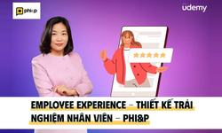 Khóa Học Employee Experience - Thiết Kế Trải Nghiệm Nhân Viên