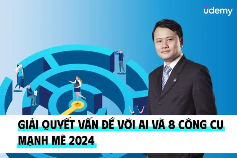 Khóa Học Giải Quyết Vấn Đề Với AI Và 8 Công Cụ Mạnh Mẽ Hàng Đầu 2024