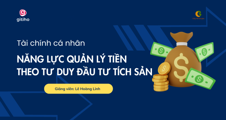 Khóa Học Tài Chính Cá Nhân – Năng Lực Quản Lý Tiền Và Hình Thành Tư Duy Đầu Tư Tích Sản