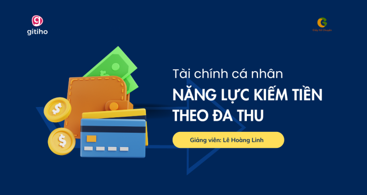 Khóa Học Tài Chính Cá Nhân – Xây Dựng Năng Lực Kiếm Tiền Và Kiến Tạo Đa Dạng Nguồn Thu Nhập
