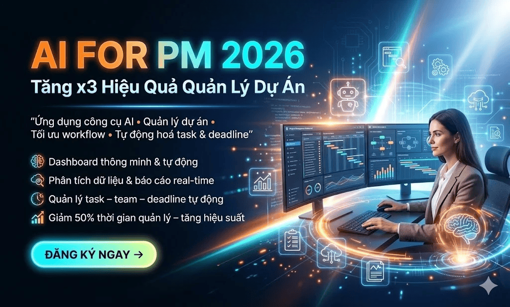Khóa Học AI For PM 2026 – Tăng X3 Hiệu Quả Quản Lý Dự Án