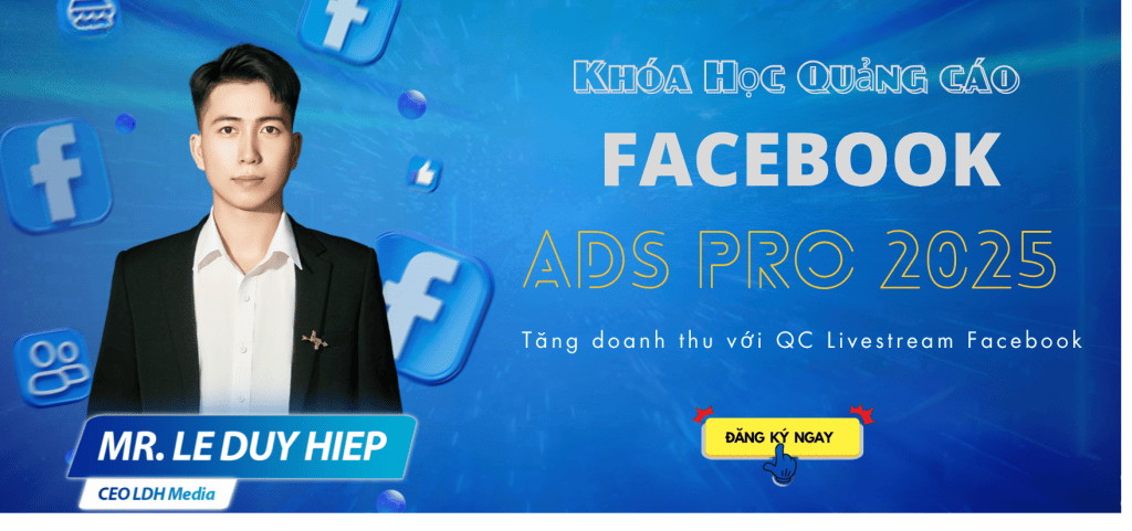 Khóa Học Facebook Ads Pro 2025 – Làm Chủ Quảng Cáo Facebook, Tăng Gấp 3 Doanh Số Trong 30 Ngày