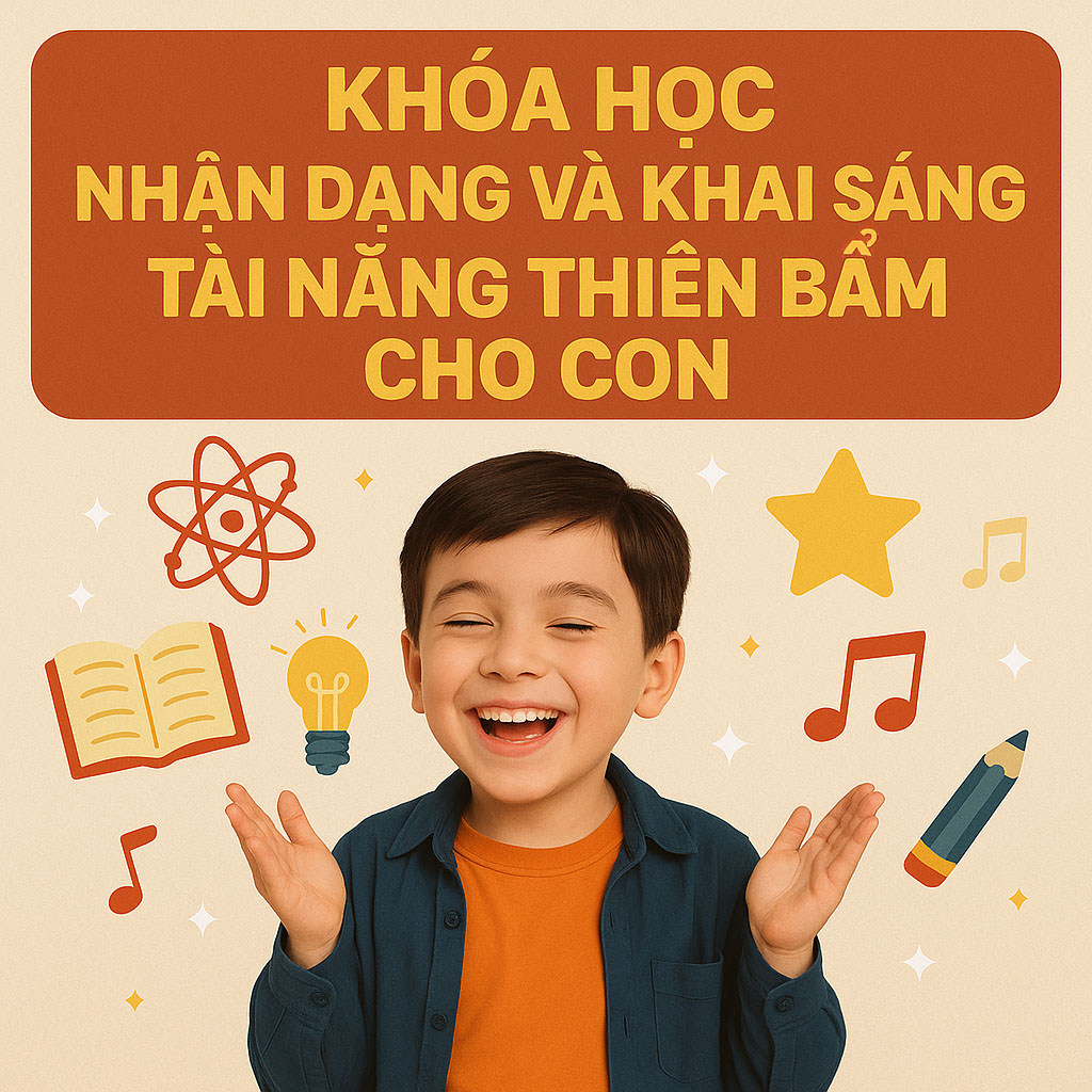 Khóa Học Nhận Dạng Và Khai Sáng Tài Năng Thiên Bẩm Cho Con