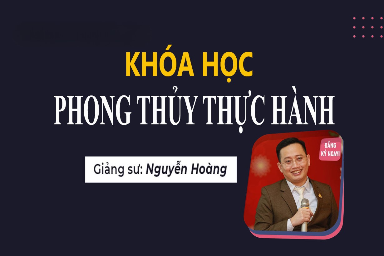 Khóa Học Phong Thủy Thực Hành Trong Gia Đình, Kinh Doanh Và Quản Lý