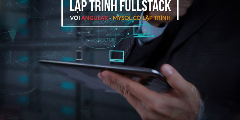 Khóa Học Lập Trình FULLSTACK Với ANGULAR - PHP - MYSQL