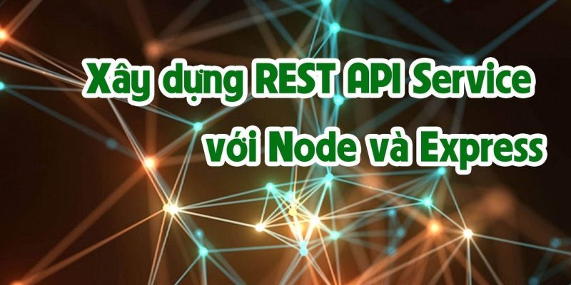 Khóa Học Xây Dựng REST API Service Với Node Và Express