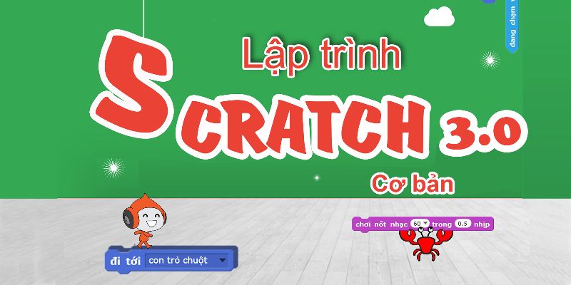 Khóa Học Lập Trình Với Scratch 3.0 Cơ Bản
