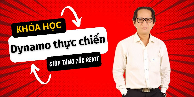Khóa Học Dynamo Thực Chiến - Giúp Tăng Tốc Revit