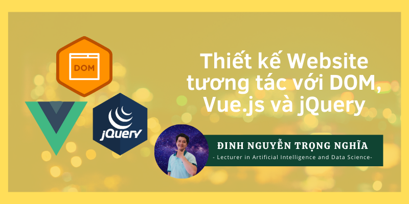 Khóa Học Thiết Kế Website Tương Tác Với DOM, Vue.js Và jQuery