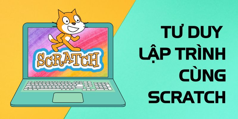 Khóa Học Bắt Đầu Tư Duy Lập Trình Cùng Scratch