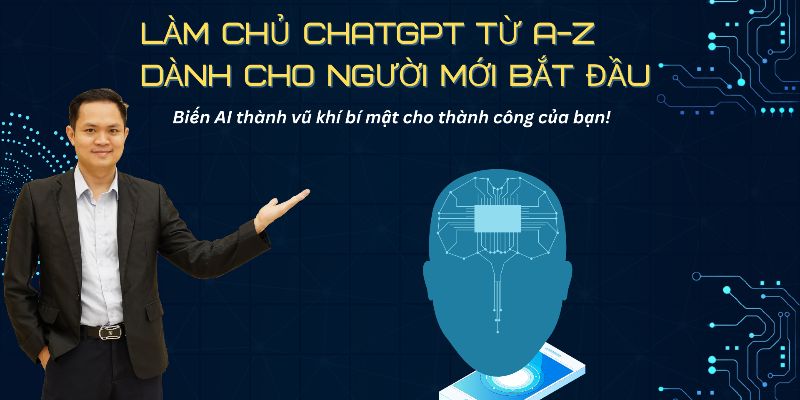 Khóa Học Làm chủ ChatGPT từ A-Z dành cho người mới bắt đầu